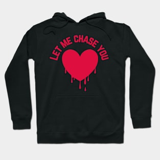 let me chase you - LOVE Hoodie